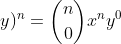 (x+y)^n=\binom{n}{0}x^ny^0+\binom{n}{1}x^{n-1}y^{1}+\binom{n}{2}x^{n-2}y^{2}+\cdots ++\binom{n}{n}x^{0}y^{n}