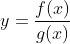 y= \frac{f(x)}{g(x)}