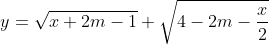 y= \sqrt{x+2m-1} + \sqrt{4-2m- \frac{x}{2}}