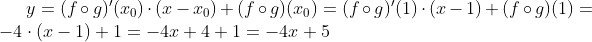 y=(f\circ g)'(x_0)\cdot (x-x_0)+(f\circ g)(x_0)=(f\circ g)'(1)\cdot (x-1)+(f\circ g)(1)=-4\cdot(x-1)+1=-4x+4+1=-4x+5
