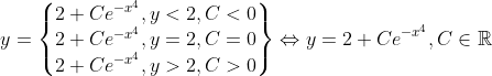 y=\begin{Bmatrix} 2+Ce^{-x^4},y<2,C<0 \\ 2+Ce^{-x^4},y=2,C=0 \\ 2+Ce^{-x^4},y>2,C>0 \end{Bmatrix} \Leftrightarrow y= 2+Ce^{-x^4},C\in \mathbb{R}