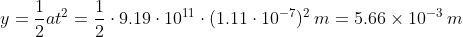 y--at2ー . 9.19 . 1011 . (1.11 .</p><p>10-7)2 m 5.66 × 10-3 m