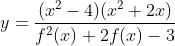y=\frac{(x^2-4)(x^2+2x)}{f^2(x)+2f(x)-3}