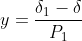 y=\frac{\delta_{1}-\delta}{P_{1}}