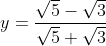 y=frac{sqrt{5}-sqrt{3}}{sqrt{5}+sqrt{3}}