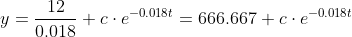 y=\frac{12}{0.018}+c\cdot e^{-0.018t}=666.667+c\cdot e^{-0.018t}