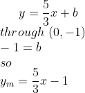 y=\frac{5}{3}x+b\\ through\,\,(0,-1)\\ -1=b\\ so\\ y_m=\frac{5}{3}x-1