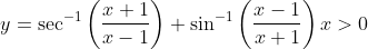 y=\sec ^{-1}\left(\frac{x+1}{x-1}\right)+\sin ^{-1}\left(\frac{x-1}{x+1}\right) x>0