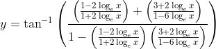 y=\tan ^{-1}\left(\frac{\left(\frac{1-2 \log _{e} x}{1+2 \log _{e} x}\right)+\left(\frac{3+2 \log _{e} x}{1-6 \log _{e} x}\right)}{1-\left(\frac{1-2 \log _{e} x}{1+2 \log _{e} x}\right)\left(\frac{3+2 \log _{e} x}{1-6 \log _{e} x}\right)}\right)