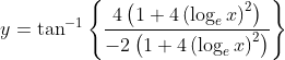 y=\tan ^{-1}\left\{\frac{4\left(1+4\left(\log _{e} x\right)^{2}\right)}{-2\left(1+4\left(\log _{e} x\right)^{2}\right)}\right\}