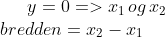 y=0=> x_1\,og\,x_2\\ bredden=x_2-x_1