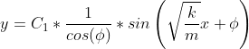 y=C_{1}*\frac{1}{cos(\phi )}*sin\left ( \sqrt{\frac{k}{m}}x+\phi \right )