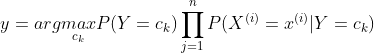 y=arg\underset{c_{k}}{max}P(Y=c_{k})\prod_{j=1}^{n}P(X^{(i)}=x^{(i)}|Y=c_{k})