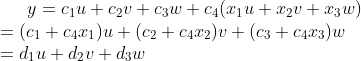 y=c_1u+c_2v+c_3w+c_4(x_1u+x_2v+x_3w)=(c_1+c_4x_1)u+(c_2+c_4x_2)v+(c_3+c_4x_3)w =d_1u+d_2v+d_3w