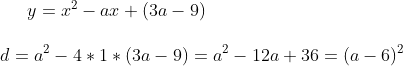 y=x^2-ax+(3a-9)\\ \\ d=a^2-4*1*(3a-9)=a^2-12a+36=(a-6)^2