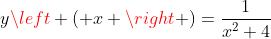 yleft ( x ight )=frac{1}{x^{2}+4}