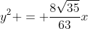 y^{2} = frac{8sqrt{35}}{63}x