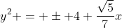 y^{2} = pm 4 frac{sqrt{5}}{7}x