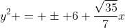 y^{2} = pm 6 frac{sqrt{35}}{7}x