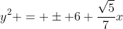 y^{2} = pm 6 frac{sqrt{5}}{7}x