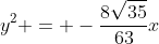 y^{2} = -frac{8sqrt{35}}{63}x