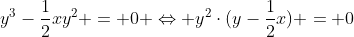 y^3-frac{1}{2}xy^2 = 0 Leftrightarrow y^2cdot(y-frac{1}{2}x) = 0