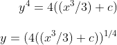 y^4=4((x^3/3)+c)\\ \\ y=(4((x^3/3)+c))^{1/4}