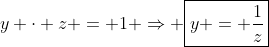 y cdot z = 1 Rightarrow oxed{y = frac{1}{z}}