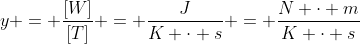 y = frac{[W]}{[T]} = frac{J}{K cdot s} = frac{N cdot m}{K cdot s}