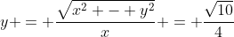 y = frac{sqrt{x^{2} - y^{2}}}{x} = frac{sqrt{10}}{4}
