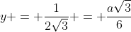 y = frac{1}{2sqrt{3}} = frac{asqrt{3}}{6}