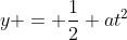 y = frac{1}{2} at^{2}