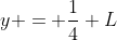 y = frac{1}{4} L