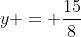 y = frac{15}{8}