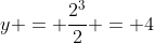 y = frac{2^3}{2} = 4