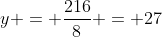 y = frac{216}{8} = 27