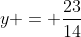 y = frac{23}{14}