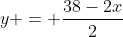 y = frac{38-2x}{2}