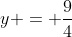 y = frac{9}{4}