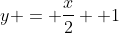 y = frac{x}{2} +1