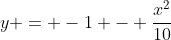 y = -1 - frac{x^2}{10}