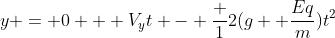 y = 0 + V_yt - frac {1}{2}(g+ frac{Eq}{m})t^2