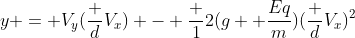 y = V_y(frac {d}{V_x}) - frac {1}{2}(g+ frac{Eq}{m})(frac {d}{V_x})^2
