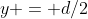 y = d/2