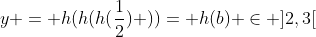 y = h(h(h(frac{1}{2}) ))= h(b) in ]2,3[