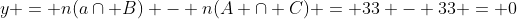 y = n(acap B) - n(A cap C) = 33 - 33 = 0