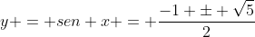 y = sen x = frac{-1 pm sqrt{5}}{2}