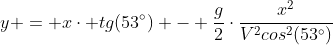 y = xcdot tg(53^circ) - frac{g}{2}cdotfrac{x^2}{V^2cos^2(53^circ)}