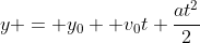 y = y_{0}+ v_{0}t+frac{at^{2}}{2}