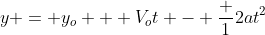 y = y_o + V_ot - frac {1}{2}at^2